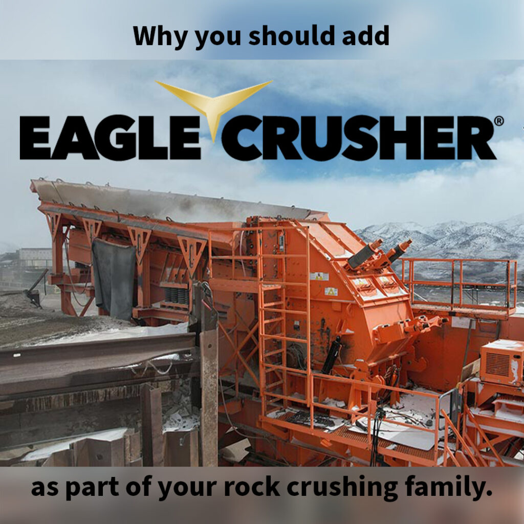 Why add Eagle Crusher as part of your rock crushing family